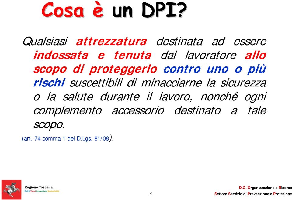 allo scopo di proteggerlo contro uno o più rischi suscettibili di minacciarne