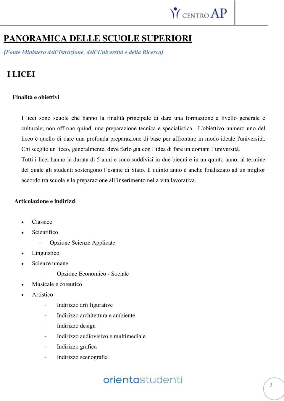 L'obiettivo numero uno del liceo è quello di dare una profonda preparazione di base per affrontare in modo ideale l'università.