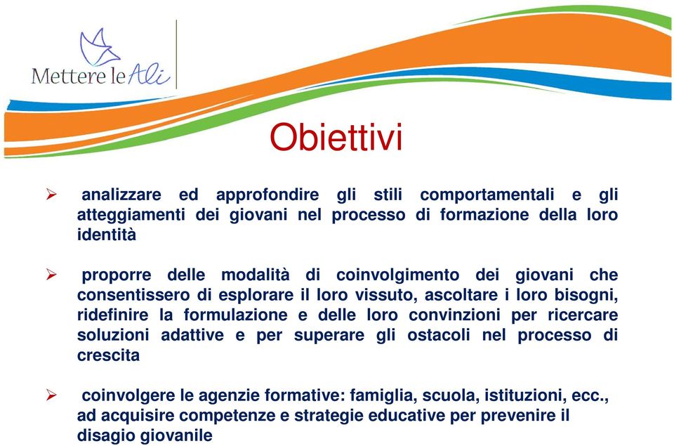 ridefinire la formulazione e delle loro convinzioni per ricercare soluzioni adattive e per superare gli ostacoli nel processo di crescita