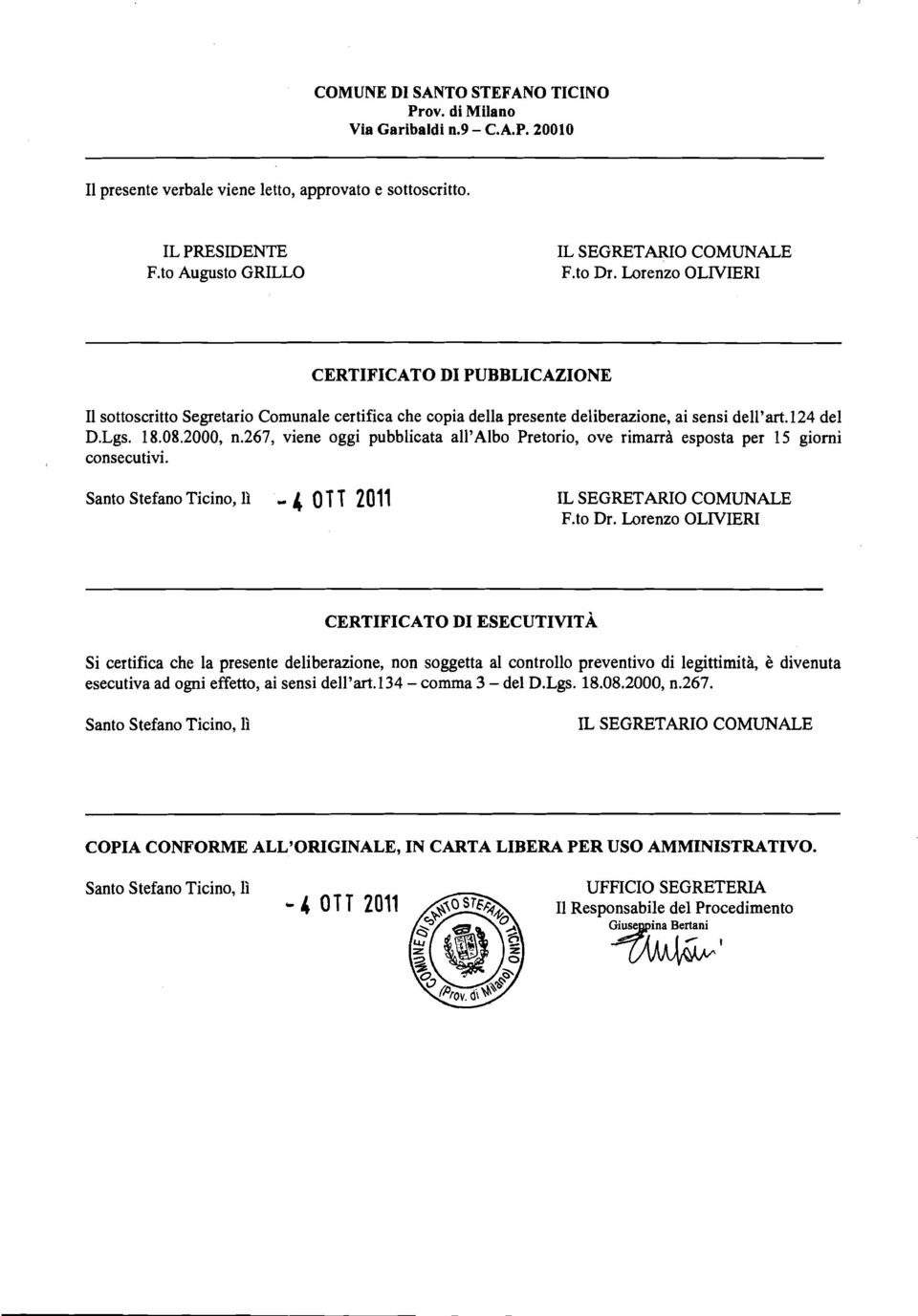 267, viene oggi pubblicata al17albo Pretorio, ove rimarrà esposta per 15 giorni consecutivi. Santo Stefano Ticino, lì - 4 0 T T 2011 IL SEGRETARIO COMUNALE F.to Dr.