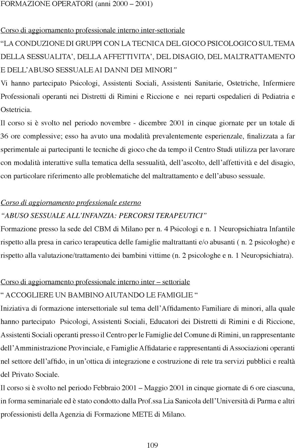 operanti nei Distretti di Rimini e Riccione e nei reparti ospedalieri di Pediatria e Ostetricia.