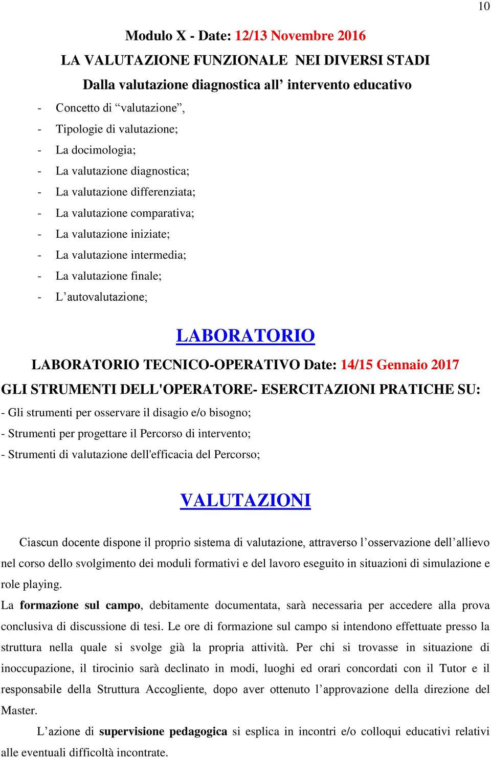 autovalutazione; LABORATORIO LABORATORIO TECNICO-OPERATIVO Date: 14/15 Gennaio 2017 GLI STRUMENTI DELL'OPERATORE- ESERCITAZIONI PRATICHE SU: - Gli strumenti per osservare il disagio e/o bisogno; -