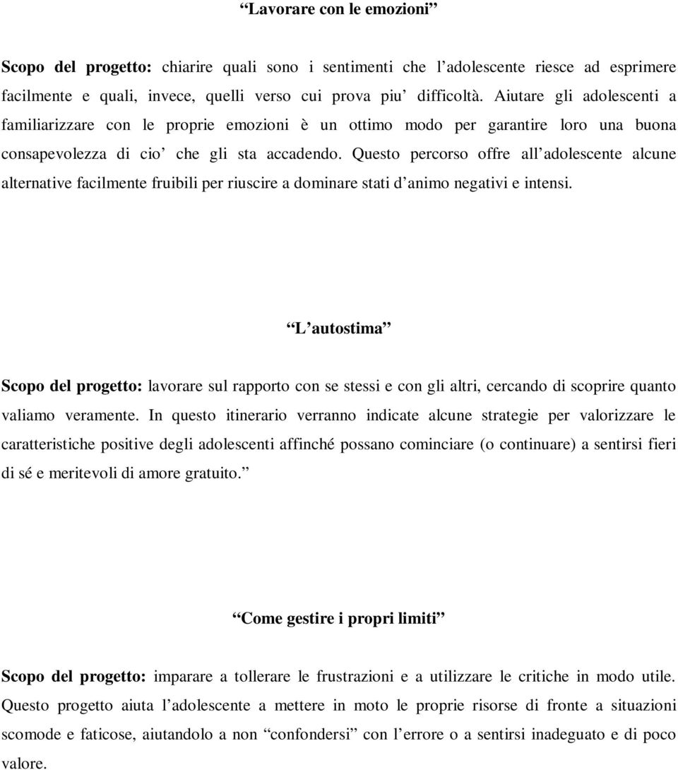 Questo percorso offre all adolescente alcune alternative facilmente fruibili per riuscire a dominare stati d animo negativi e intensi.