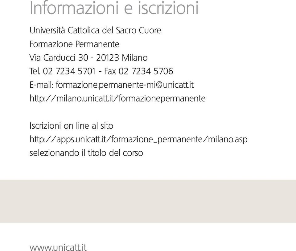 permanente-mi@unicatt.it http://milano.unicatt.it/formazionepermanente Iscrizioni on line al sito http://apps.