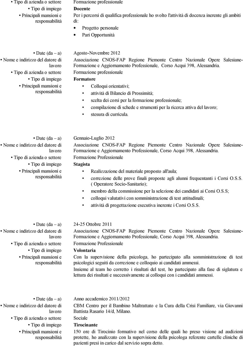 per la formazione professionale; compilazione di schede e strumenti per la ricerca attiva del ; stesura di curricula.