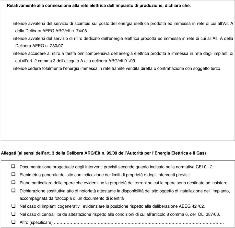 280/07 intende accedere al ritiro a tariffa onnicomprensiva dell energia elettrica prodotta e immessa in rete dagli impianti di cui all art.