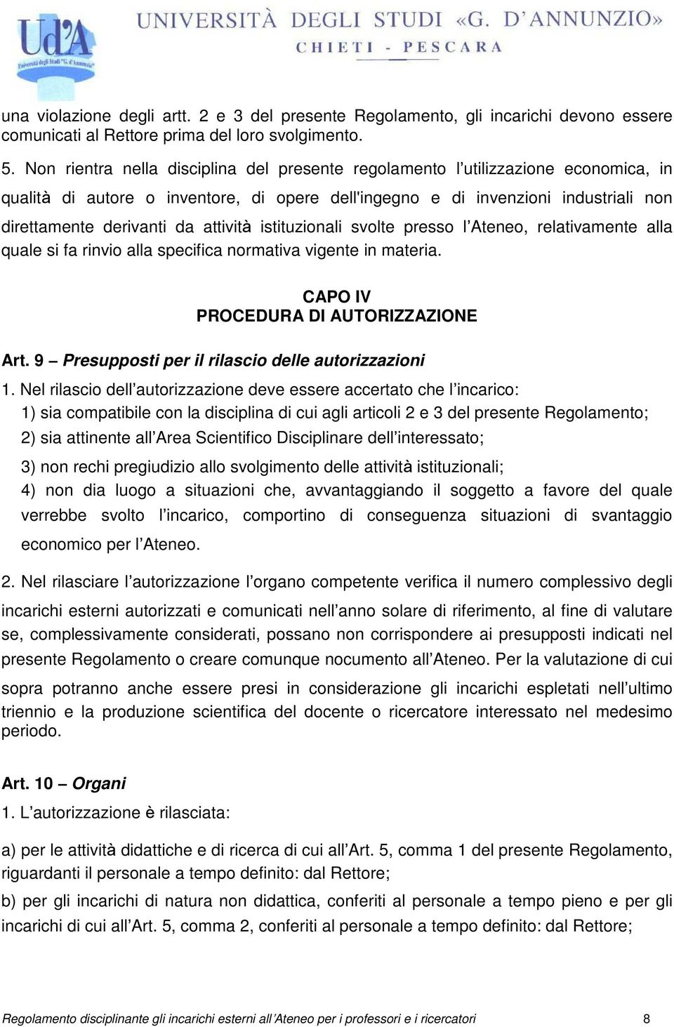 attività istituzionali svolte presso l Ateneo, relativamente alla quale si fa rinvio alla specifica normativa vigente in materia. CAPO IV PROCEDURA DI AUTORIZZAZIONE Art.