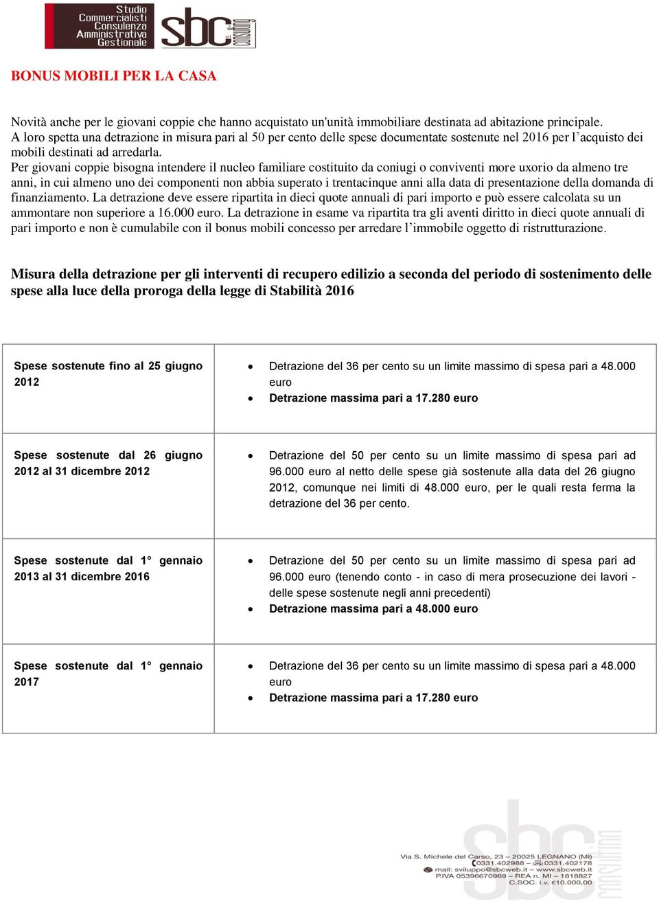 Per giovani coppie bisogna intendere il nucleo familiare costituito da coniugi o conviventi more uxorio da almeno tre anni, in cui almeno uno dei componenti non abbia superato i trentacinque anni