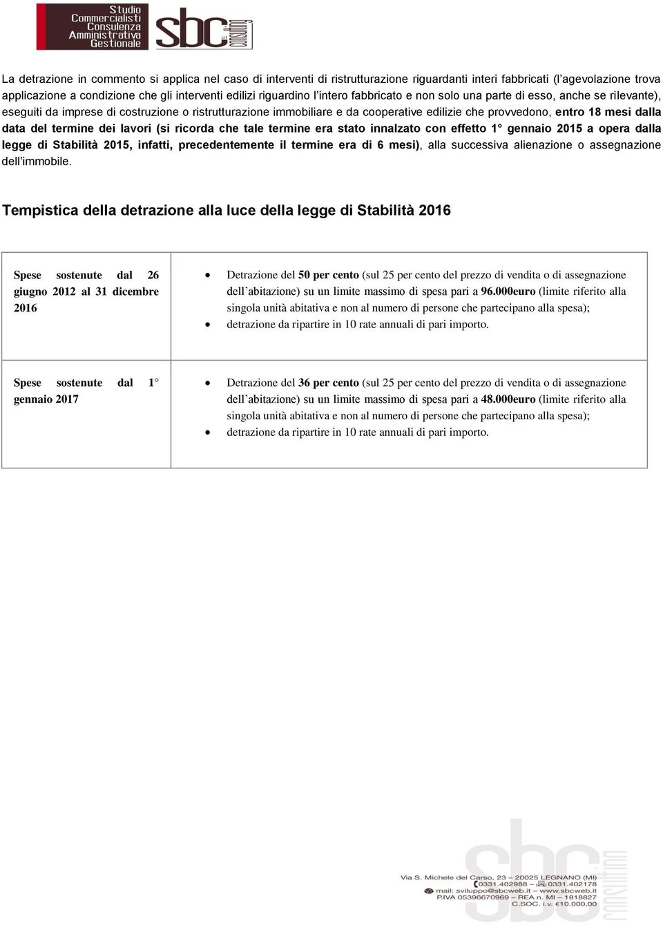 data del termine dei lavori (si ricorda che tale termine era stato innalzato con effetto 1 gennaio 2015 a opera dalla legge di Stabilità 2015, infatti, precedentemente il termine era di 6 mesi), alla