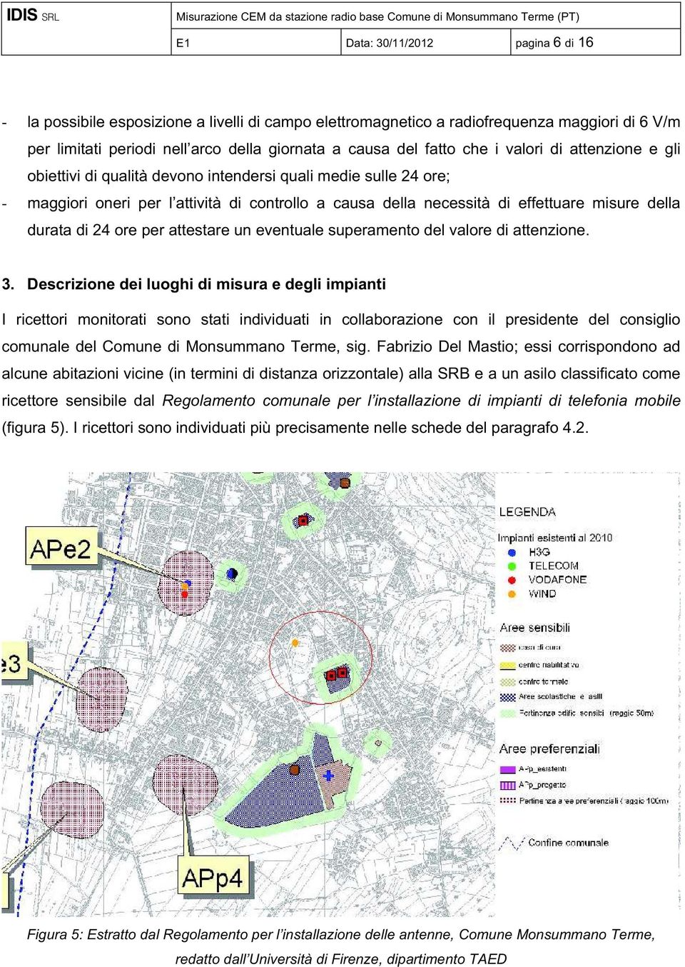 durata di 24 ore per attestare un eventuale superamento del valore di attenzione. 3.