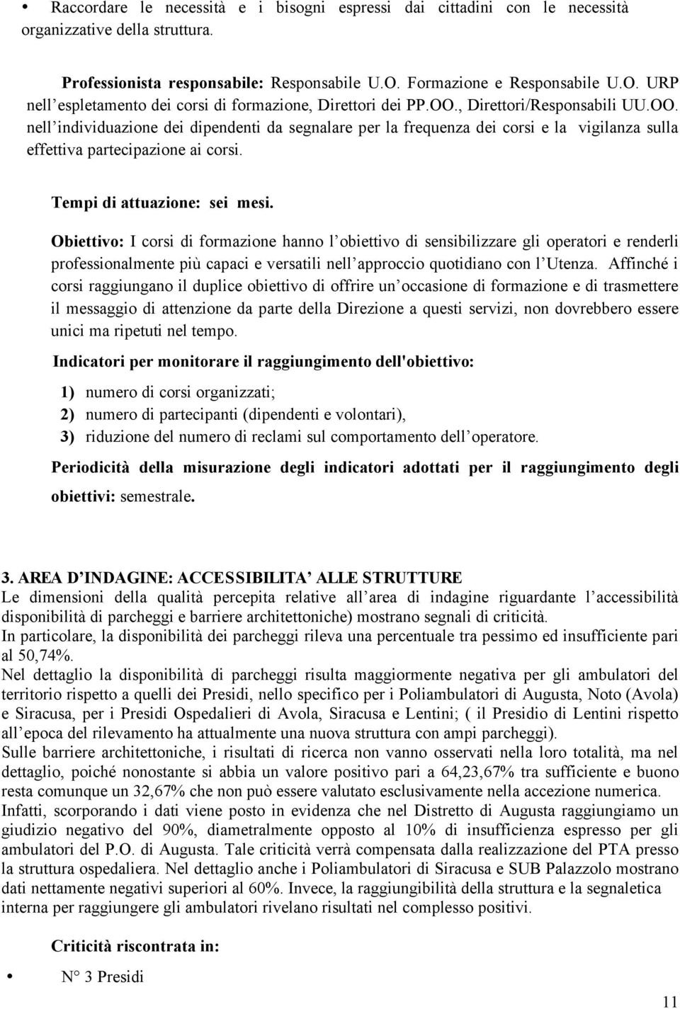 , Direttori/Responsabili UU.OO. nell individuazione dei dipendenti da segnalare per la frequenza dei corsi e la vigilanza sulla effettiva partecipazione ai corsi. Tempi di attuazione: sei mesi.