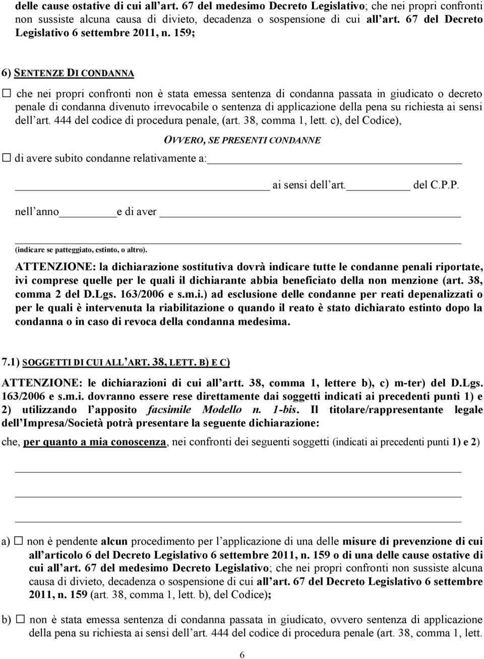 159; 6) SENTENZE DI CONDANNA che nei propri confronti non è stata emessa sentenza di condanna passata in giudicato o decreto penale di condanna divenuto irrevocabile o sentenza di applicazione della