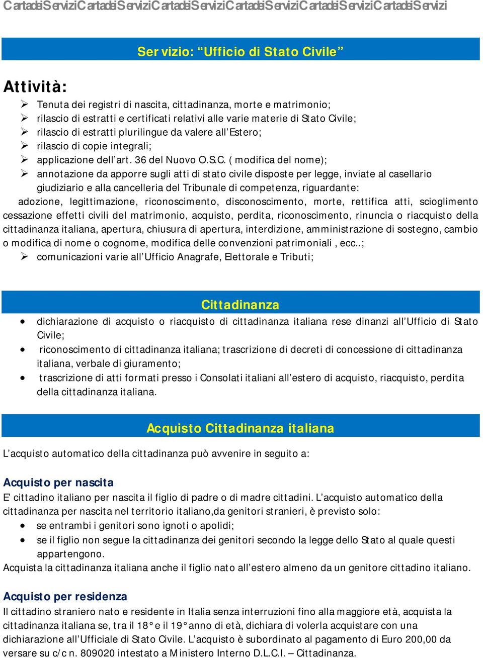 ( modifica del nome); annotazione da apporre sugli atti di stato civile disposte per legge, inviate al casellario giudiziario e alla cancelleria del Tribunale di competenza, riguardante: adozione,