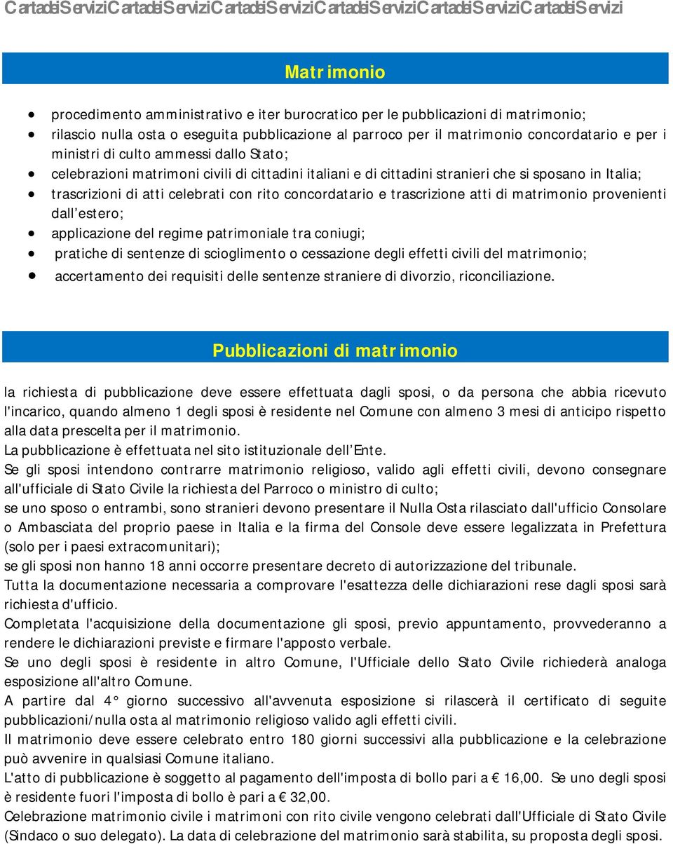 trascrizione atti di matrimonio provenienti dall estero; applicazione del regime patrimoniale tra coniugi; pratiche di sentenze di scioglimento o cessazione degli effetti civili del matrimonio;