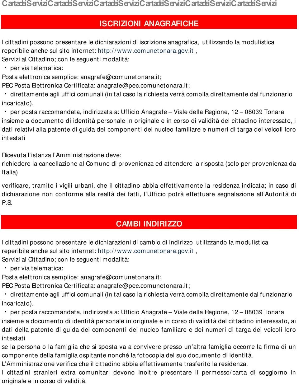 it; PEC Posta Elettronica Certificata: anagrafe@pec.comunetonara.it; direttamente agli uffici comunali (in tal caso la richiesta verrà compila direttamente dal funzionario incaricato).