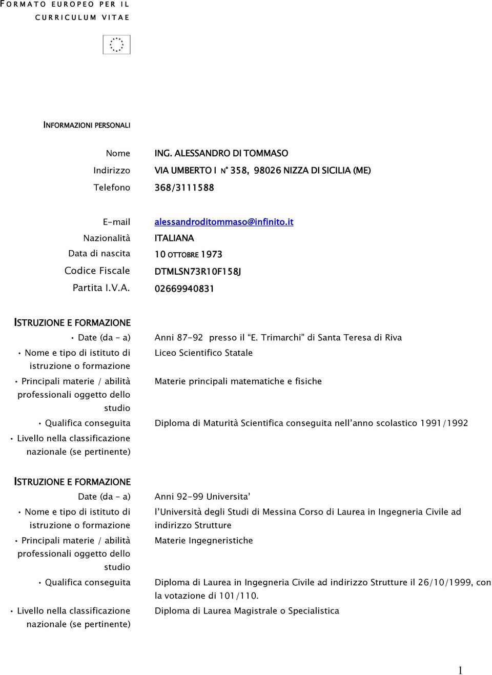 it Nazionalità ITALIANA Data di nascita 10 OTTOBRE 1973 Codice Fiscale DTMLSN73R10F158J Partita I.V.A. 02669940831 ISTRUZIONE E FORMAZIONE Date (da a) Anni 87-92 presso il E.