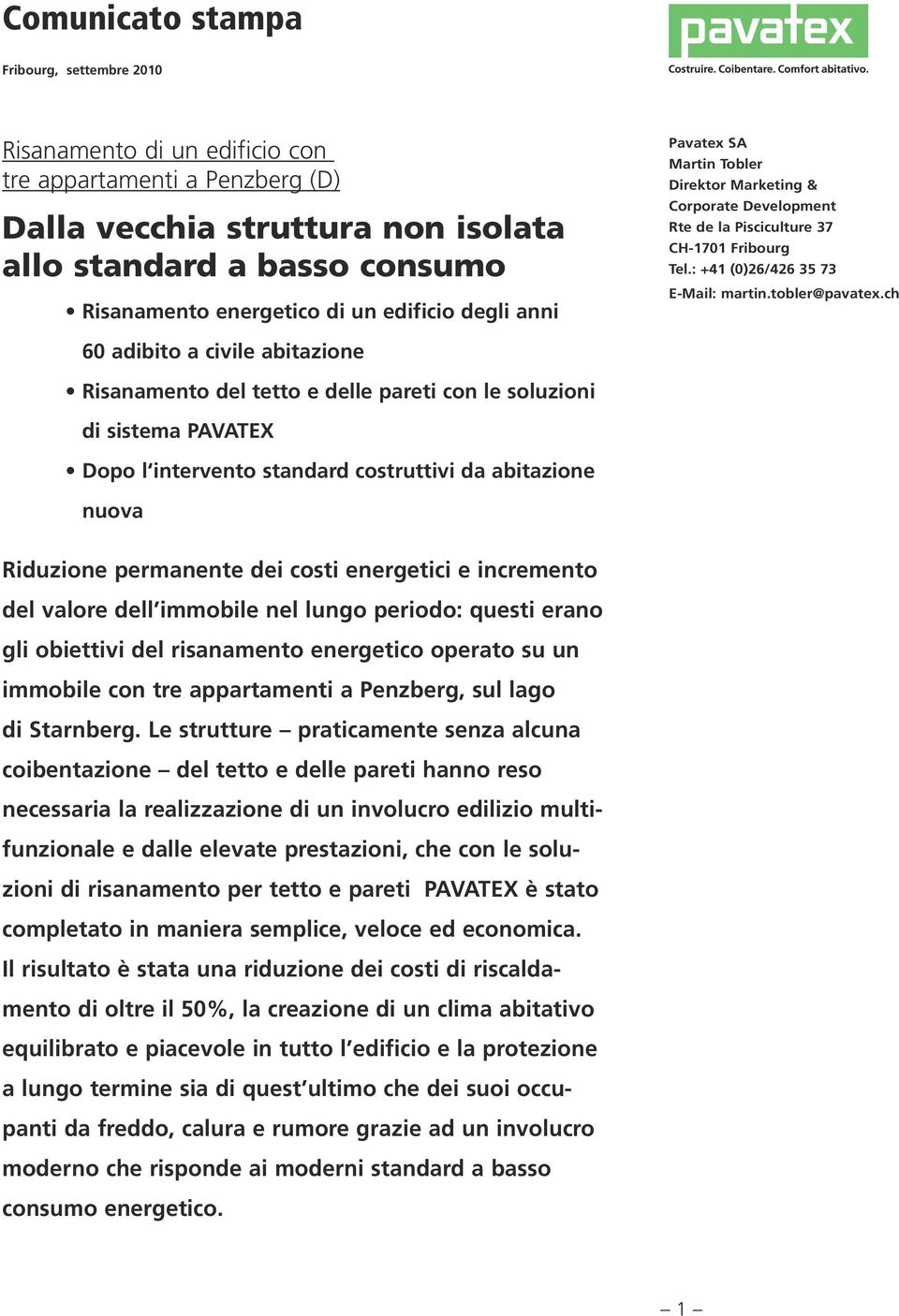 ch 60 adibito a civile abitazione Risanamento del tetto e delle pareti con le soluzioni di sistema PAVATEX Dopo l intervento standard costruttivi da abitazione nuova Riduzione permanente dei costi