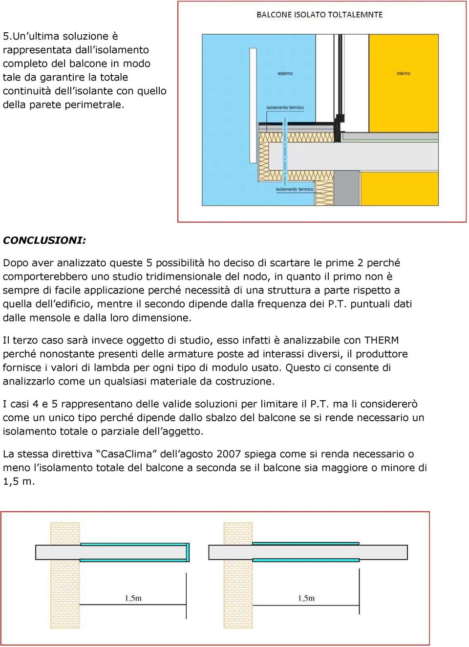 applicazione perché necessità di una struttura a parte rispetto a quella dell edificio, mentre il secondo dipende dalla frequenza dei P.T. puntuali dati dalle mensole e dalla loro dimensione.