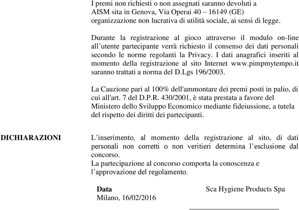 I dati anagrafici inseriti al momento della registrazione al sito Internet www.pimpmytempo.it saranno trattati a norma del D.Lgs 196/2003.