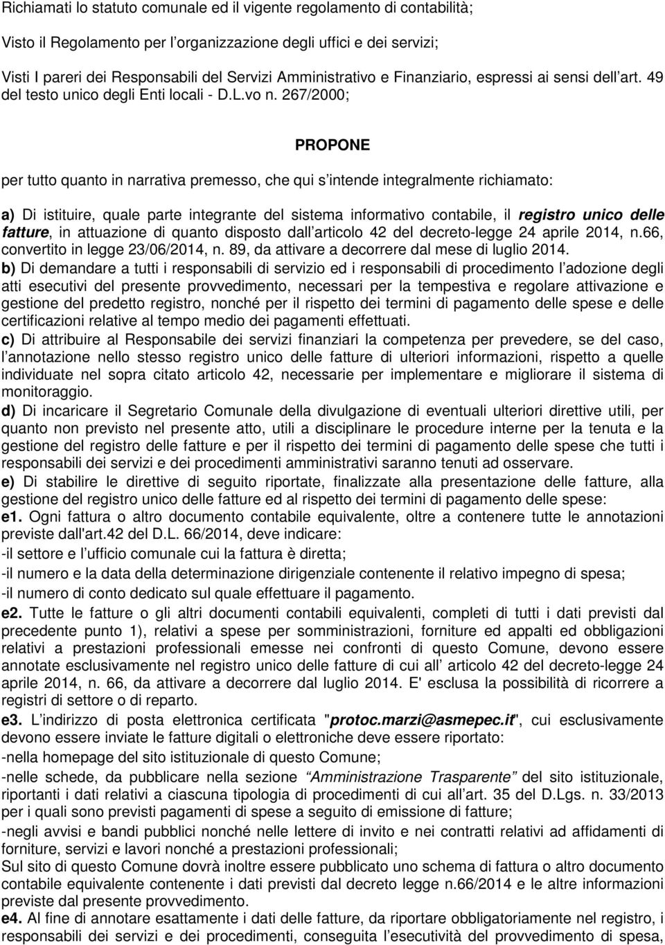 267/2000; PROPONE per tutto quanto in narrativa premesso, che qui s intende integralmente richiamato: a) Di istituire, quale parte integrante del sistema informativo contabile, il registro unico