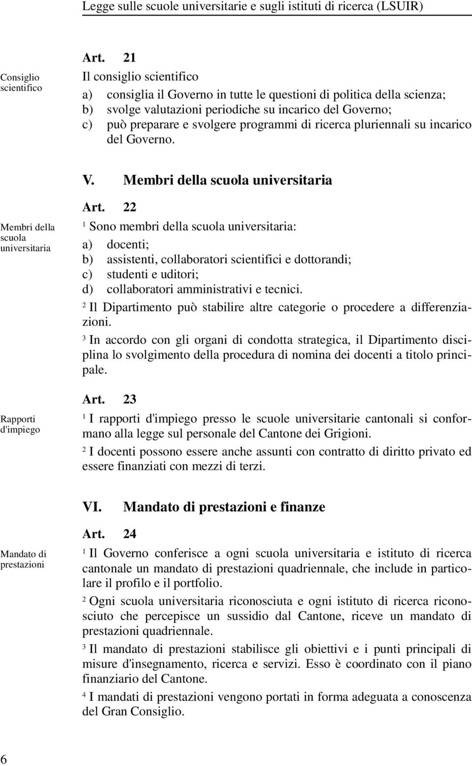 ricerca pluriennali su incarico del Governo. V. Membri della scuola universitaria Membri della scuola universitaria Rapporti d'impiego Art.