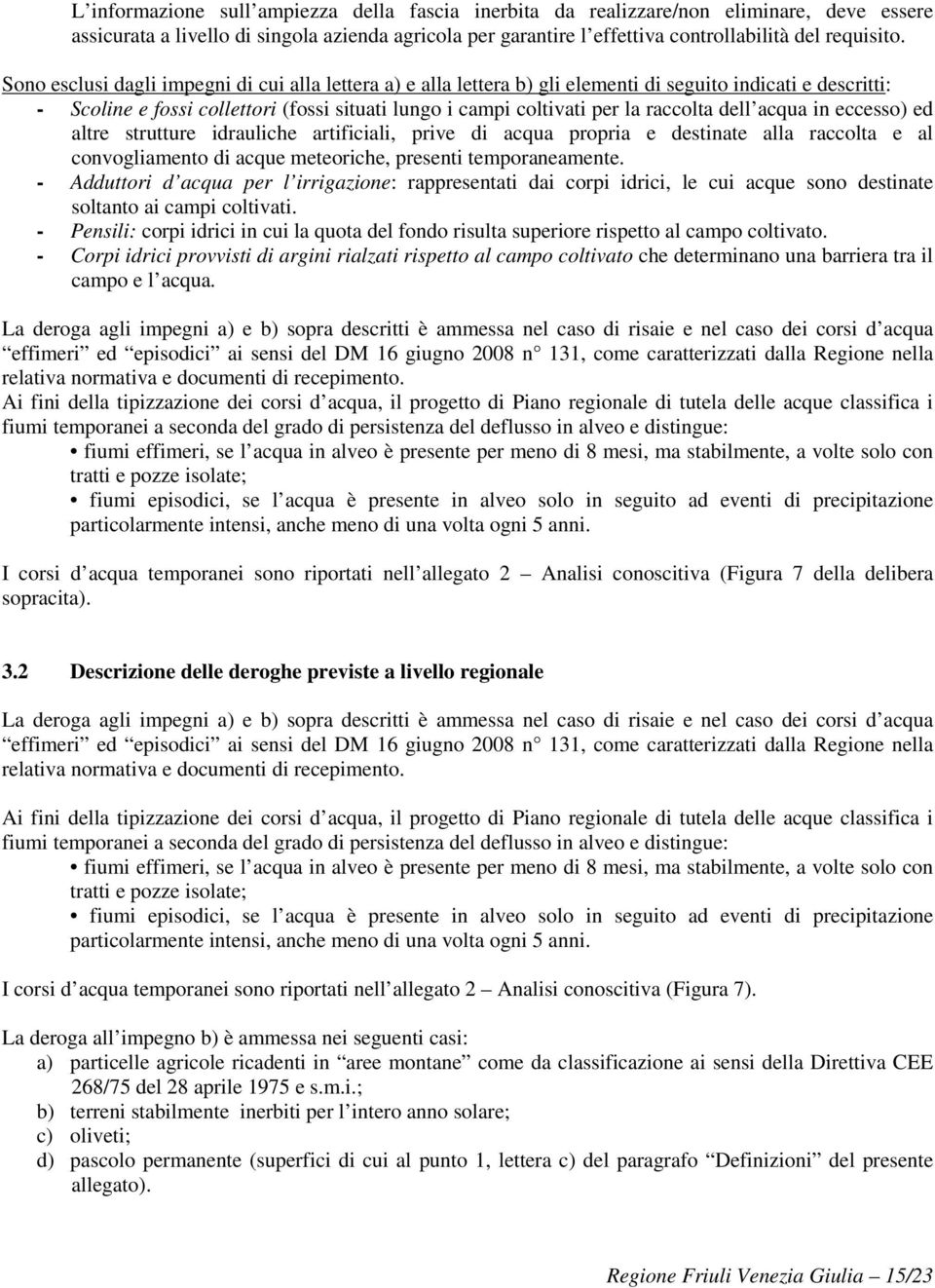 dell acqua in eccesso) ed altre strutture idrauliche artificiali, prive di acqua propria e destinate alla raccolta e al convogliamento di acque meteoriche, presenti temporaneamente.