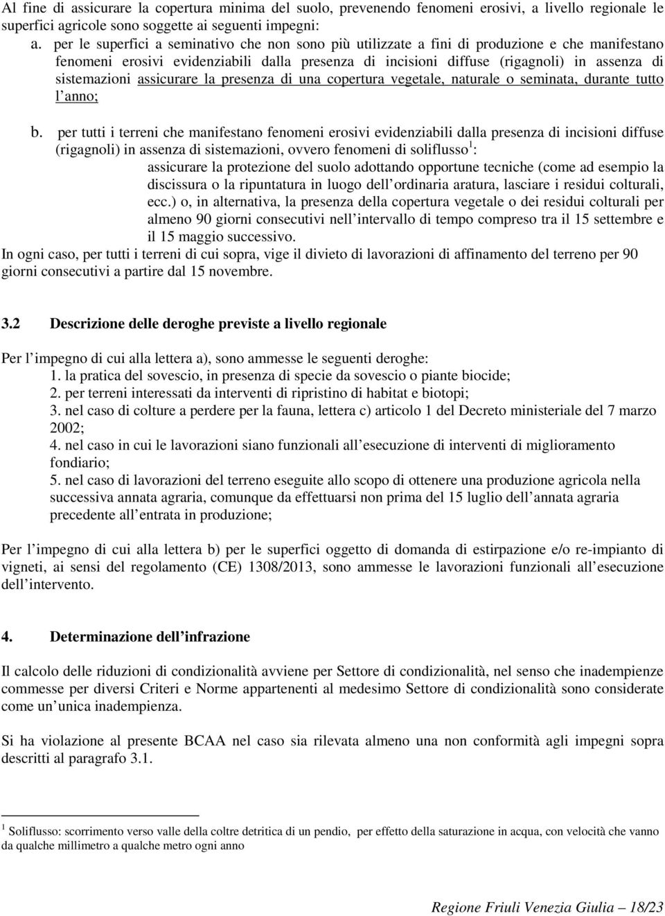 sistemazioni assicurare la presenza di una copertura vegetale, naturale o seminata, durante tutto l anno; b.