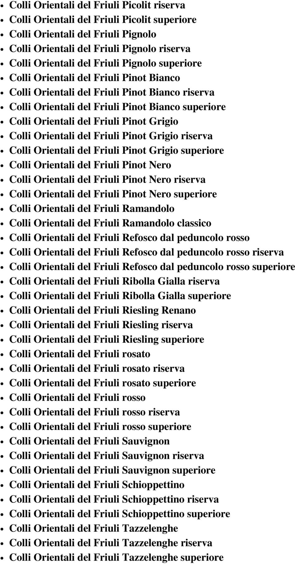 Colli Orientali del Friuli Pinot Grigio riserva Colli Orientali del Friuli Pinot Grigio superiore Colli Orientali del Friuli Pinot Nero Colli Orientali del Friuli Pinot Nero riserva Colli Orientali