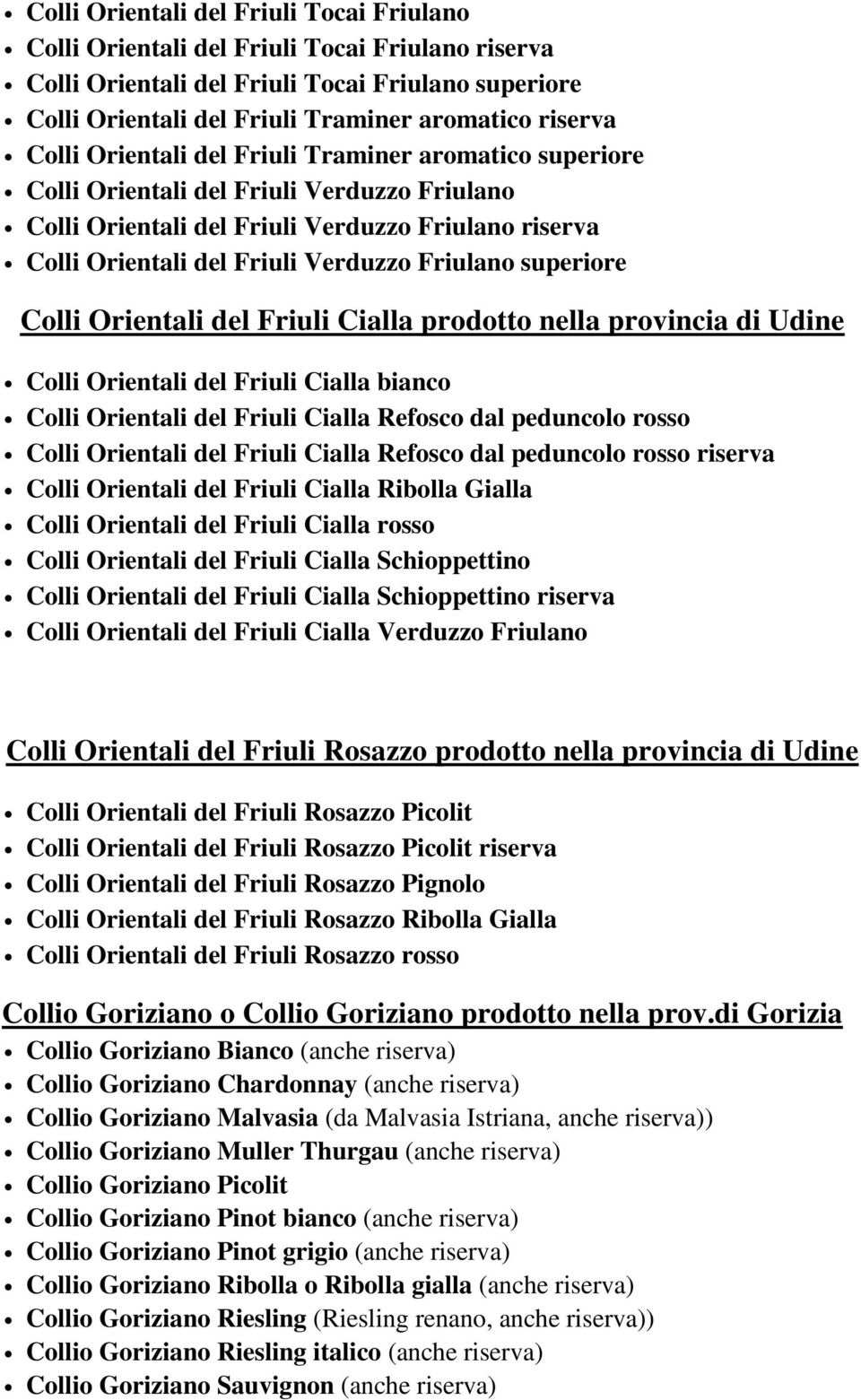 superiore Colli Orientali del Friuli Cialla prodotto nella provincia di Udine Colli Orientali del Friuli Cialla bianco Colli Orientali del Friuli Cialla Refosco dal peduncolo rosso Colli Orientali