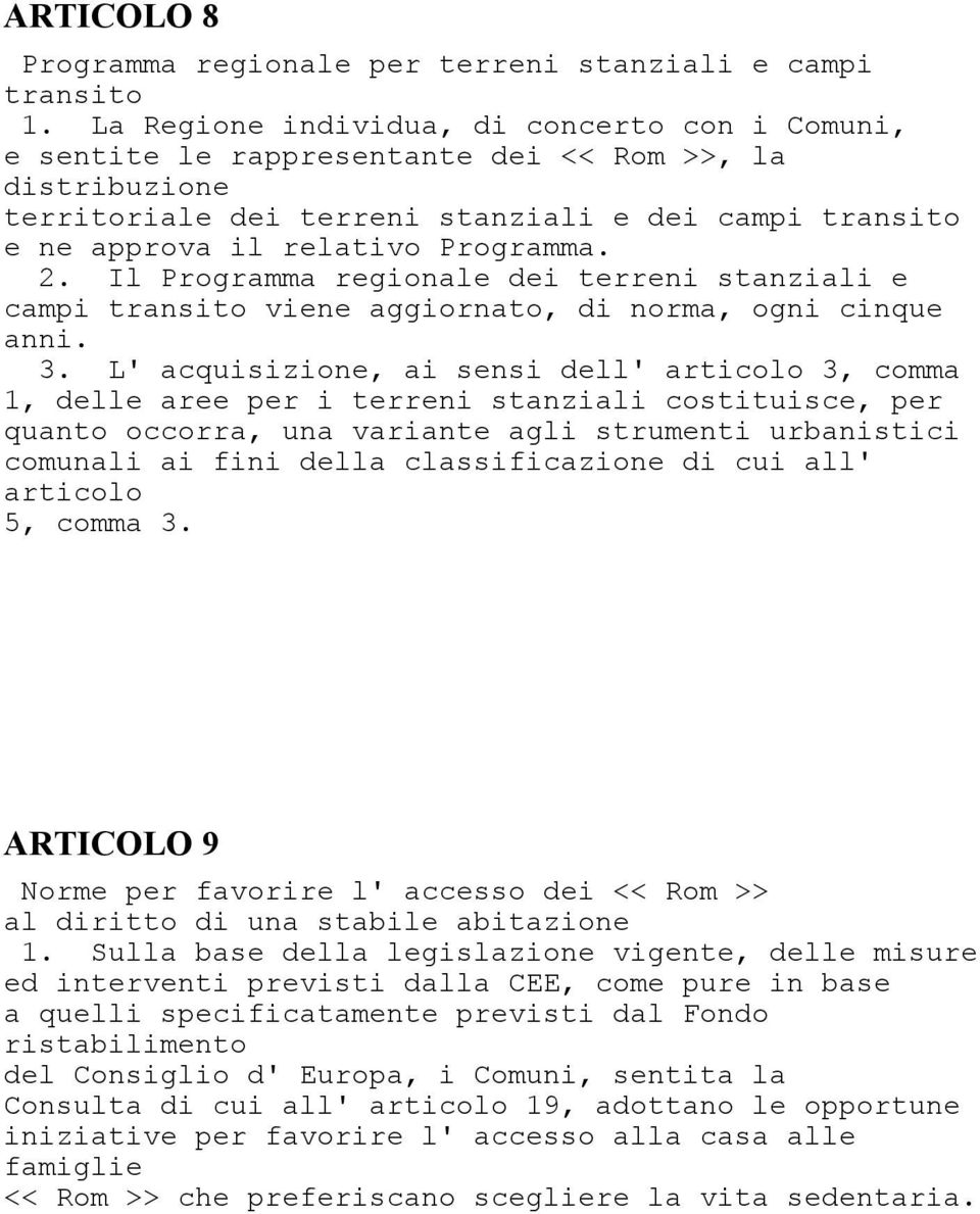 2. Il Programma regionale dei terreni stanziali e campi transito viene aggiornato, di norma, ogni cinque anni. 3.