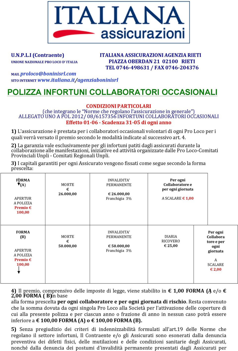 it/agenziaboninisrl POLIZZA INFORTUNI COLLABORATORI OCCASIONALI CONDIZIONI PARTICOLARI (che integrano le Norme che regolano l assicurazione in generale ) ALLEGATO UNO A POL 2012/ 08/6157356 INFORTUNI