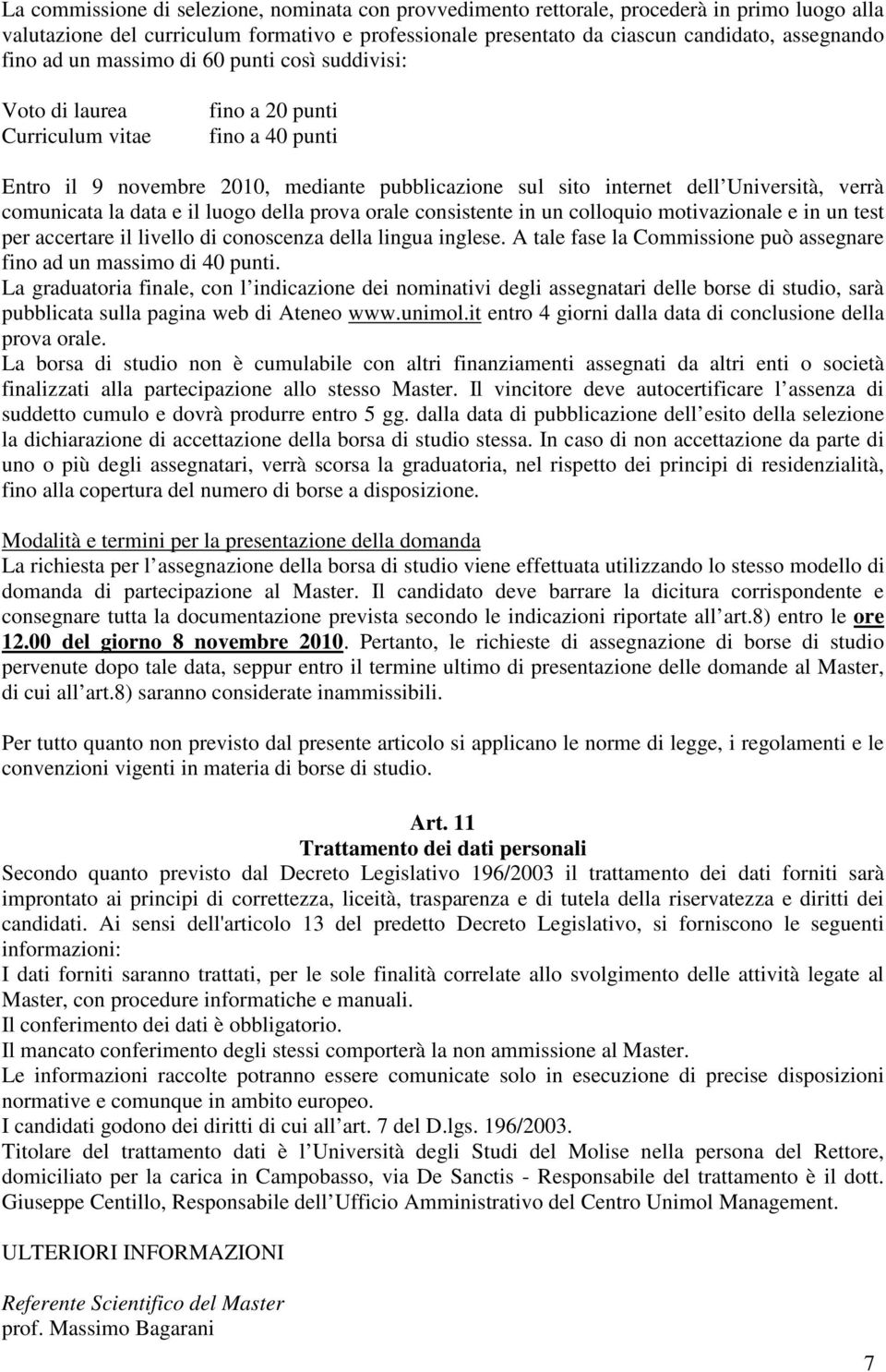 comunicata la data e il luogo della prova orale consistente in un colloquio motivazionale e in un test per accertare il livello di conoscenza della lingua inglese.