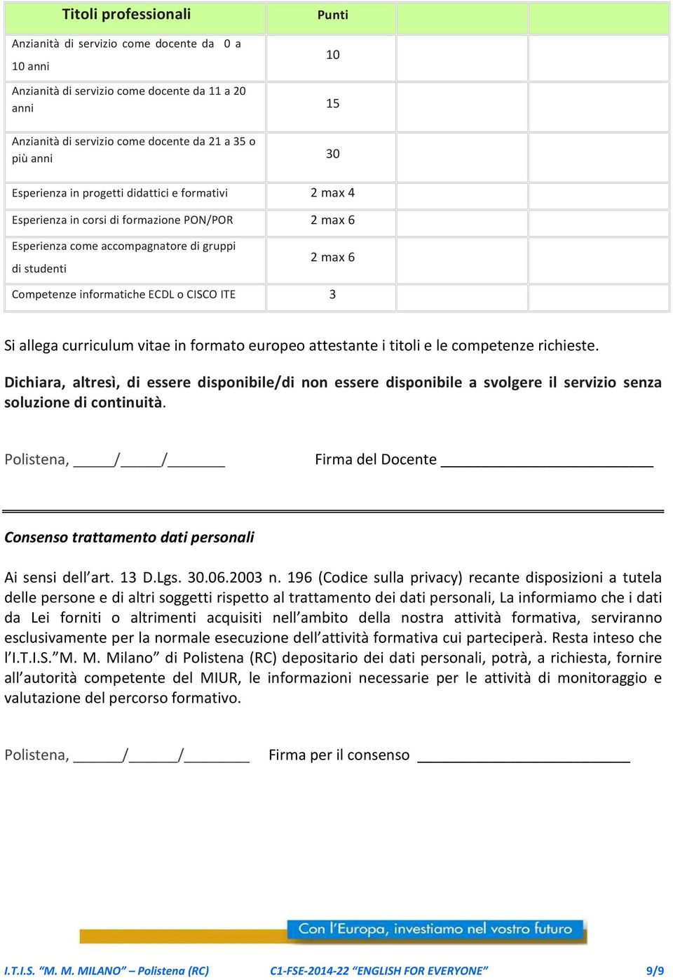 CISCO ITE 3 Si allega curriculum vitae in formato europeo attestante i titoli e le competenze richieste.