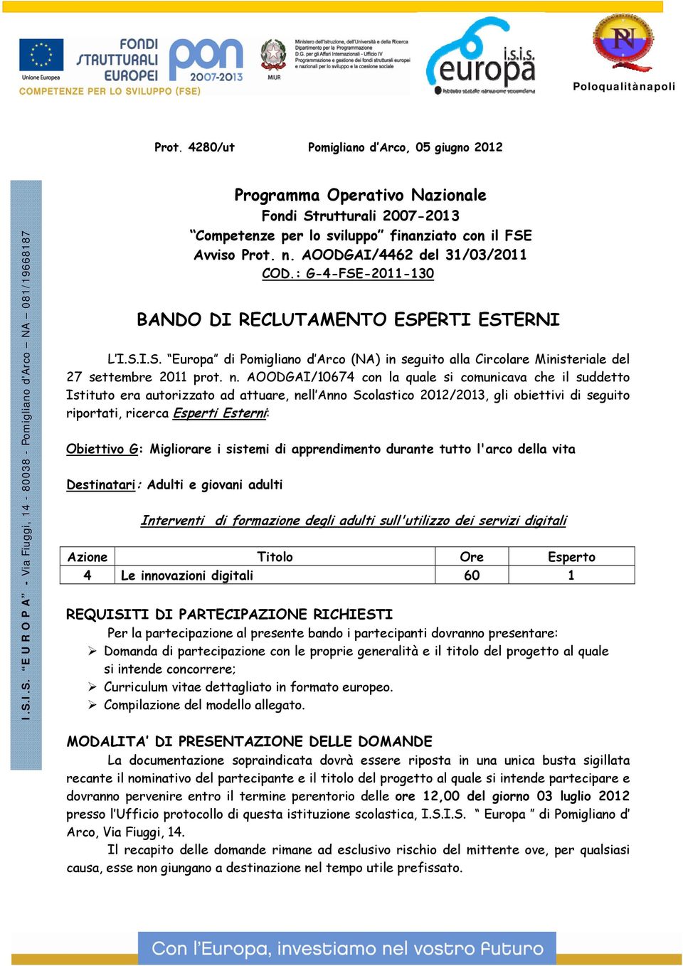 ADGAI/4462 del 31/03/2011 CD.: G-4-FSE-2011-130 BAND DI RECLUTAMENT ESPERTI ESTERNI L I.S.I.S. Europa di Pomigliano d Arco (NA) in seguito alla Circolare Ministeriale del 27 settembre 2011 prot. n.