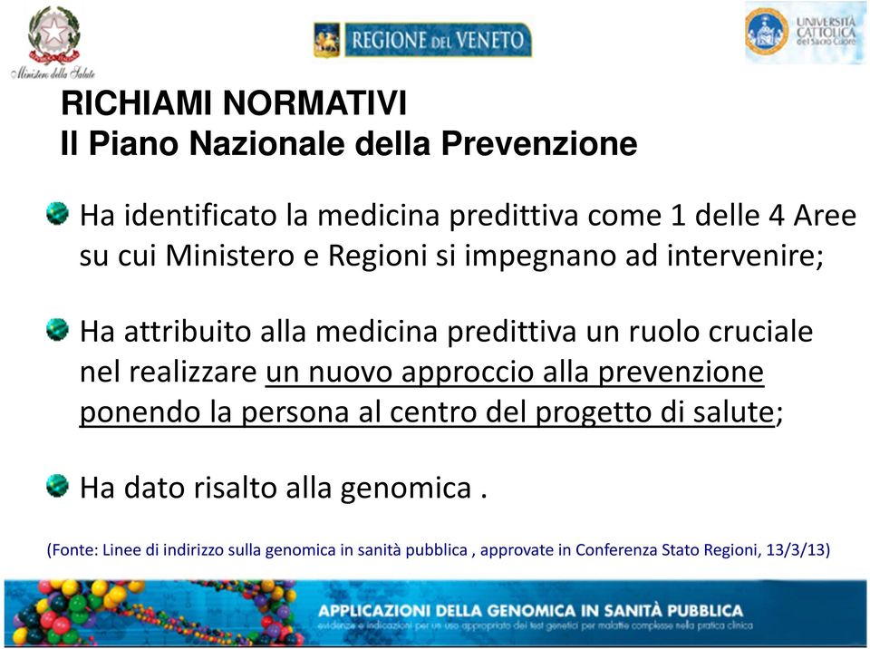 realizzare un nuovo approccio alla prevenzione ponendo la persona al centro del progetto di salute; Ha dato risalto