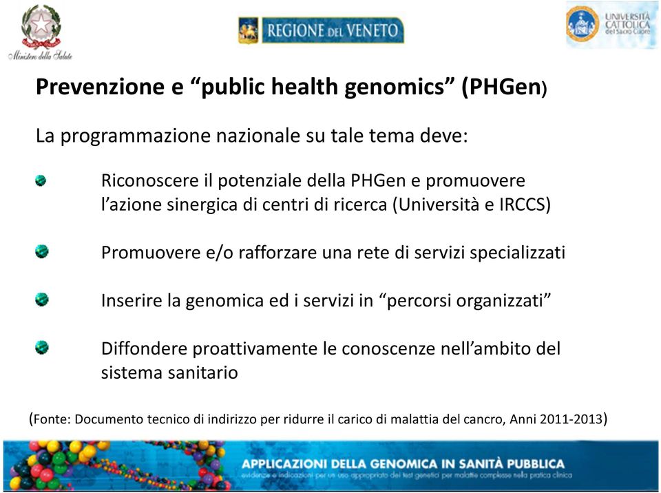 servizi specializzati Inserire la genomica ed i servizi in percorsi organizzati Diffondere proattivamente le conoscenze