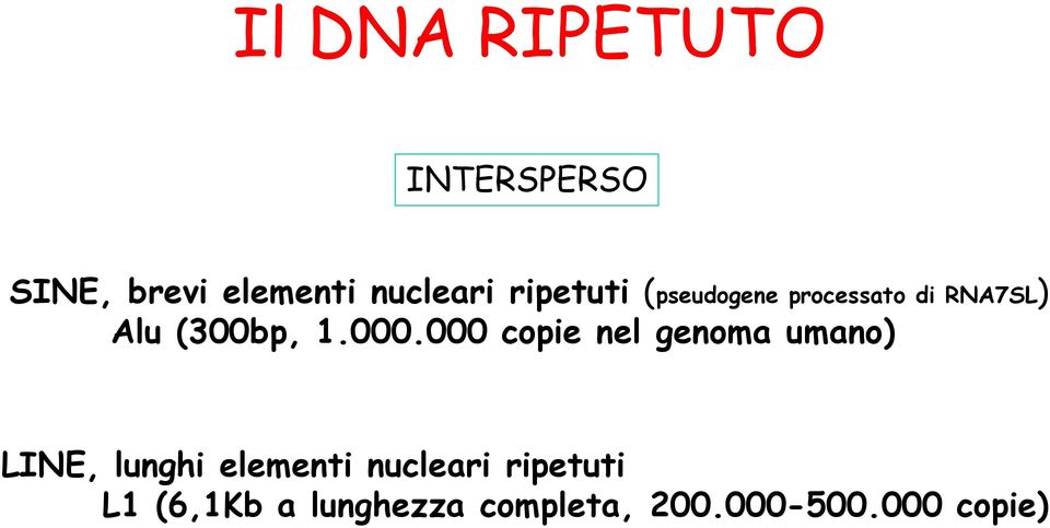 000 copie nel genoma umano) LINE, lunghi elementi nucleari