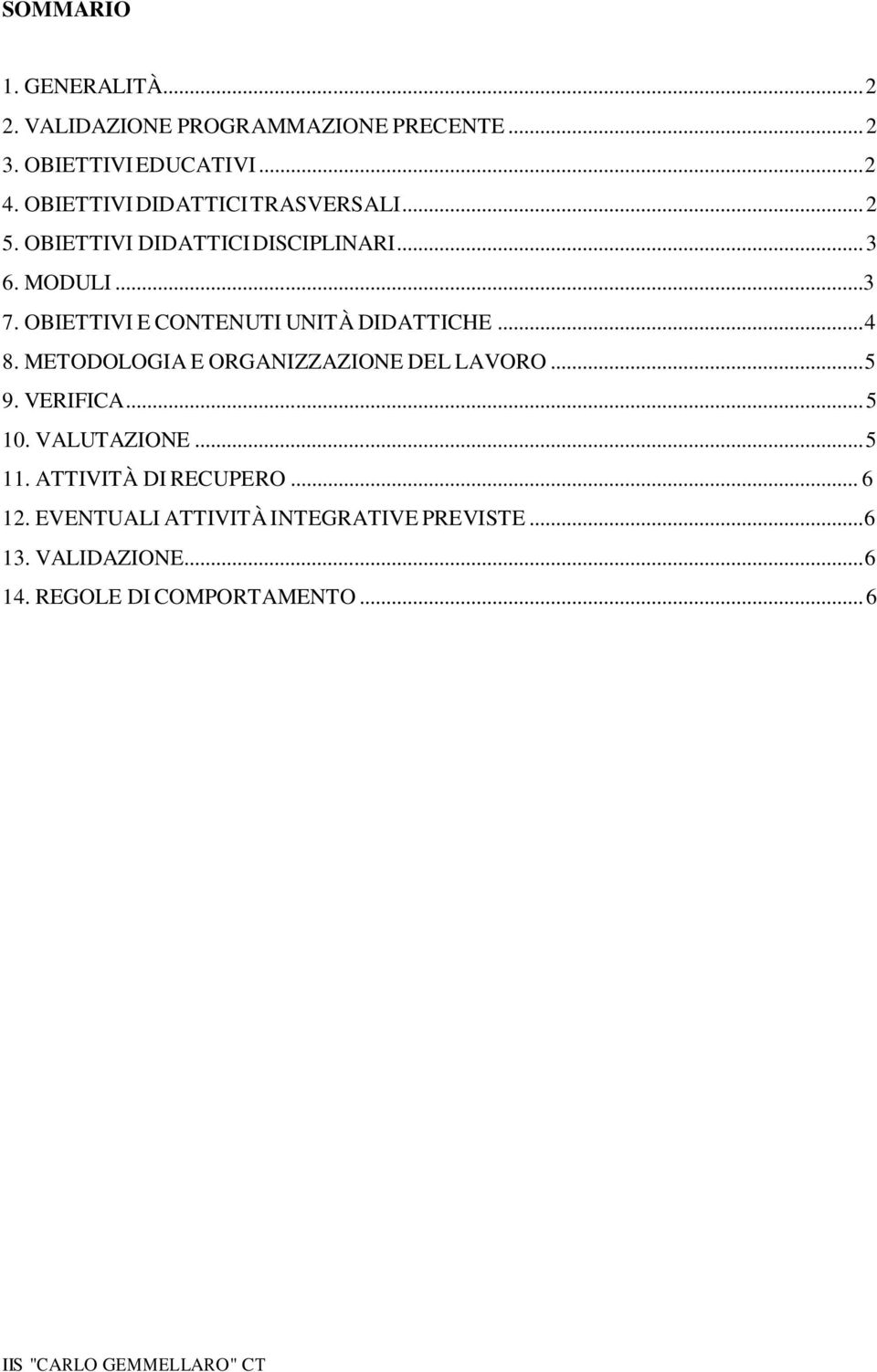 OBIETTIVI E CONTENUTI UNITÀ DIDATTICHE... 4 8. METODOLOGIA E ORGANIZZAZIONE DEL LAVORO... 5 9. VERIFICA... 5 10.