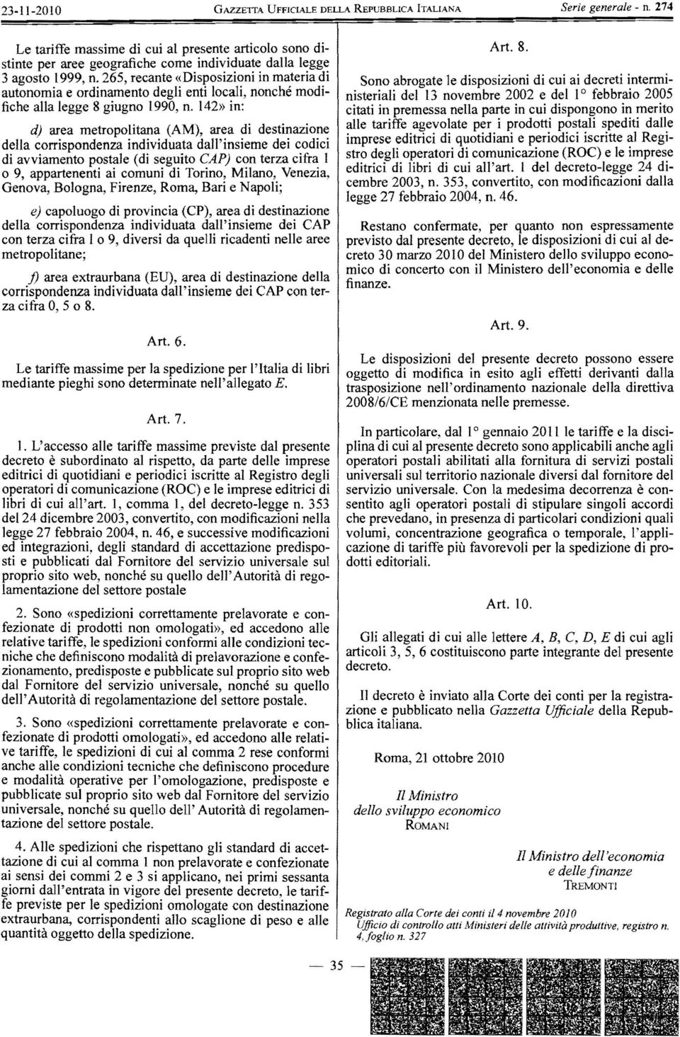 142» in: d) area metropolitana (AM), area di destinazione della corrispondenza individuata dall'insieme dei codici di avviamento postale (di seguito CAP) con terza cifra l o 9, appartenenti ai comuni