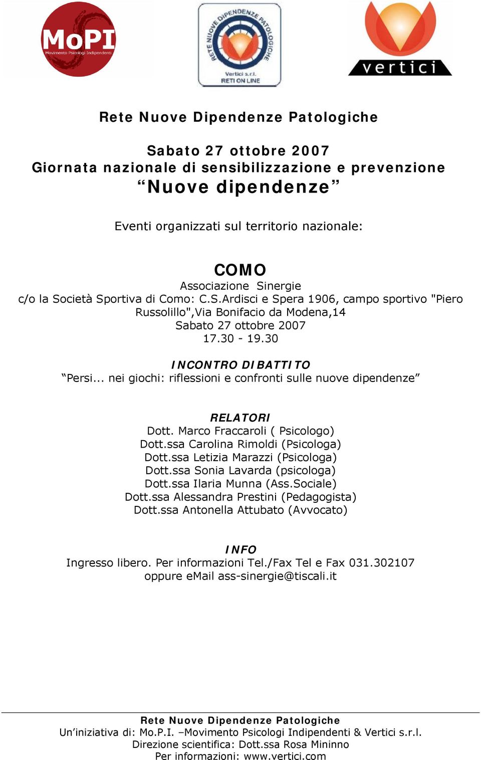 ssa Carolina Rimoldi (Psicologa) Dott.ssa Letizia Marazzi (Psicologa) Dott.ssa Sonia Lavarda (psicologa) Dott.ssa Ilaria Munna (Ass.Sociale) Dott.