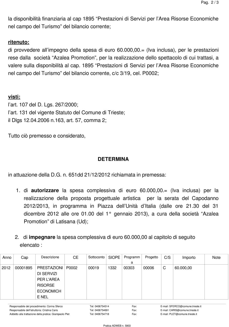 1895 Prestazioni di Servizi per l Area Risorse Economiche nel campo del Turismo del bilancio corrente, c/c 3/19, cel. P0002; visti: l art. 107 del D. Lgs. 267/2000; l art.