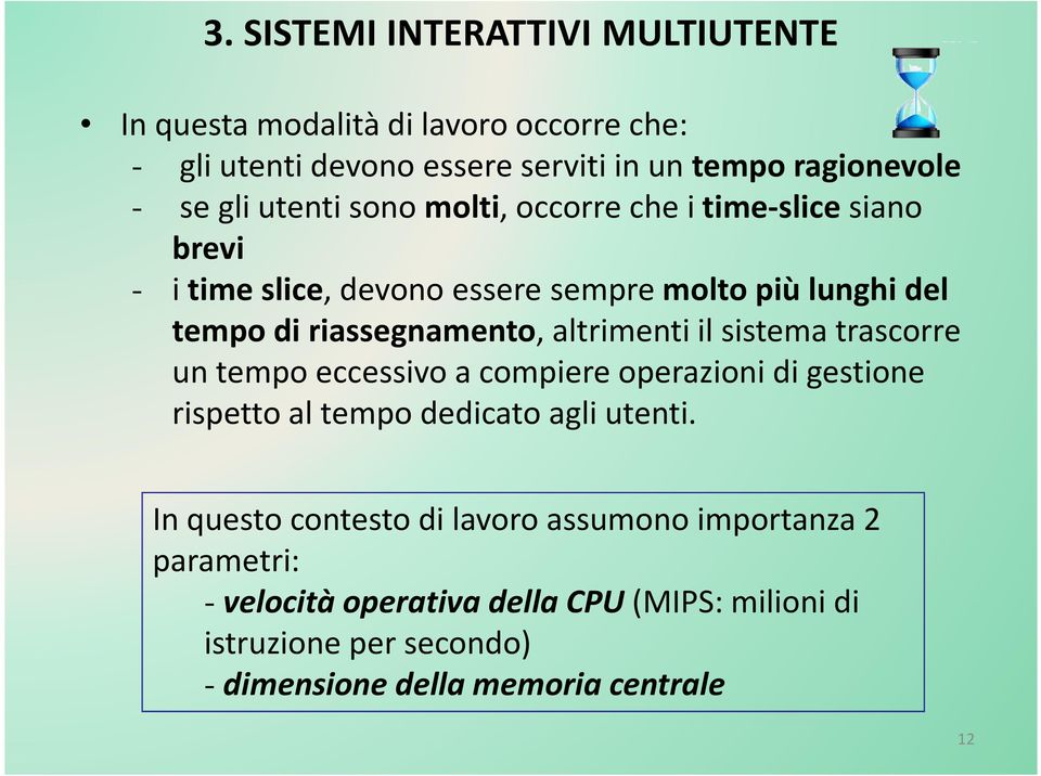 altrimenti il sistema trascorre un tempo eccessivo a compiere operazioni di gestione rispetto al tempo dedicato agli utenti.