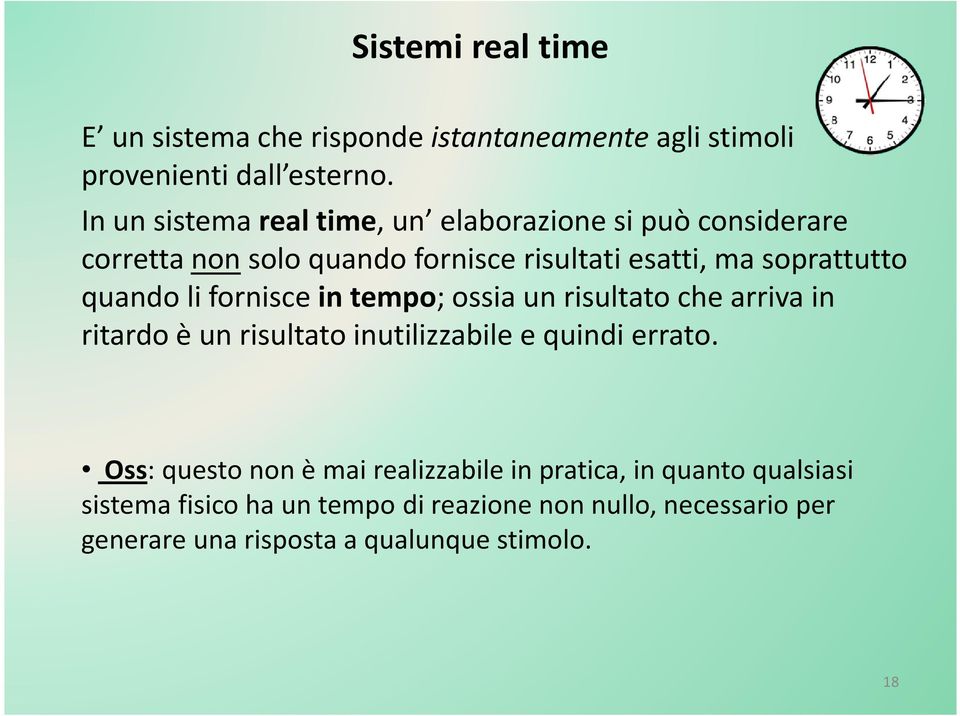 quando li fornisce in tempo; ossia un risultato che arriva in ritardo è un risultato inutilizzabile e quindi errato.