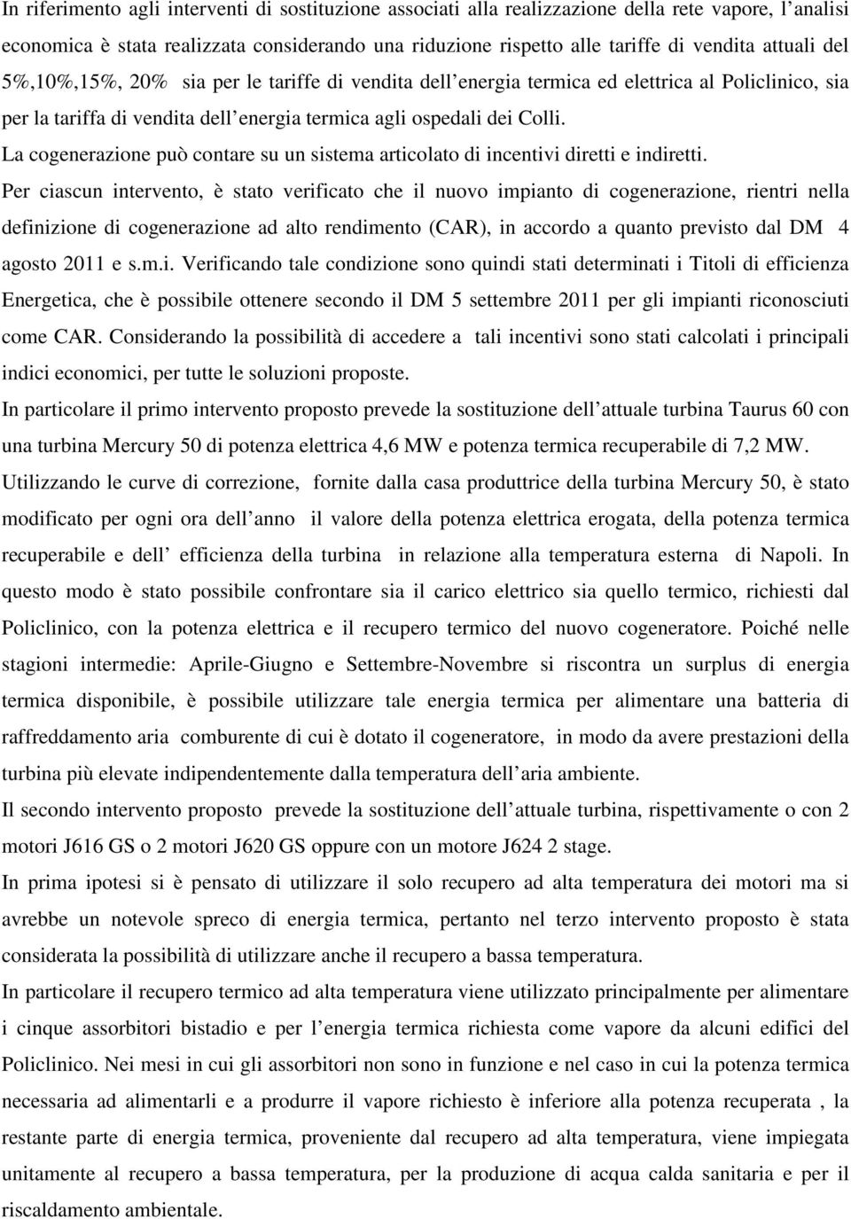 La cogenerazione può contare su un sistema articolato di incentivi diretti e indiretti.