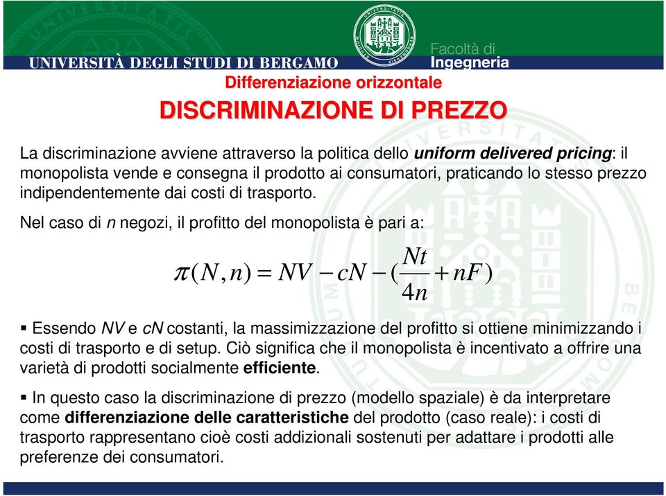 Nel caso di n negozi, il profio del monopolisa è pari a: N π ( N, n) = NV cn ( + nf) 4n Essendo NV e cn cosani, la massimizzazione del profio si oiene minimizzando i cosi di rasporo e di seup.