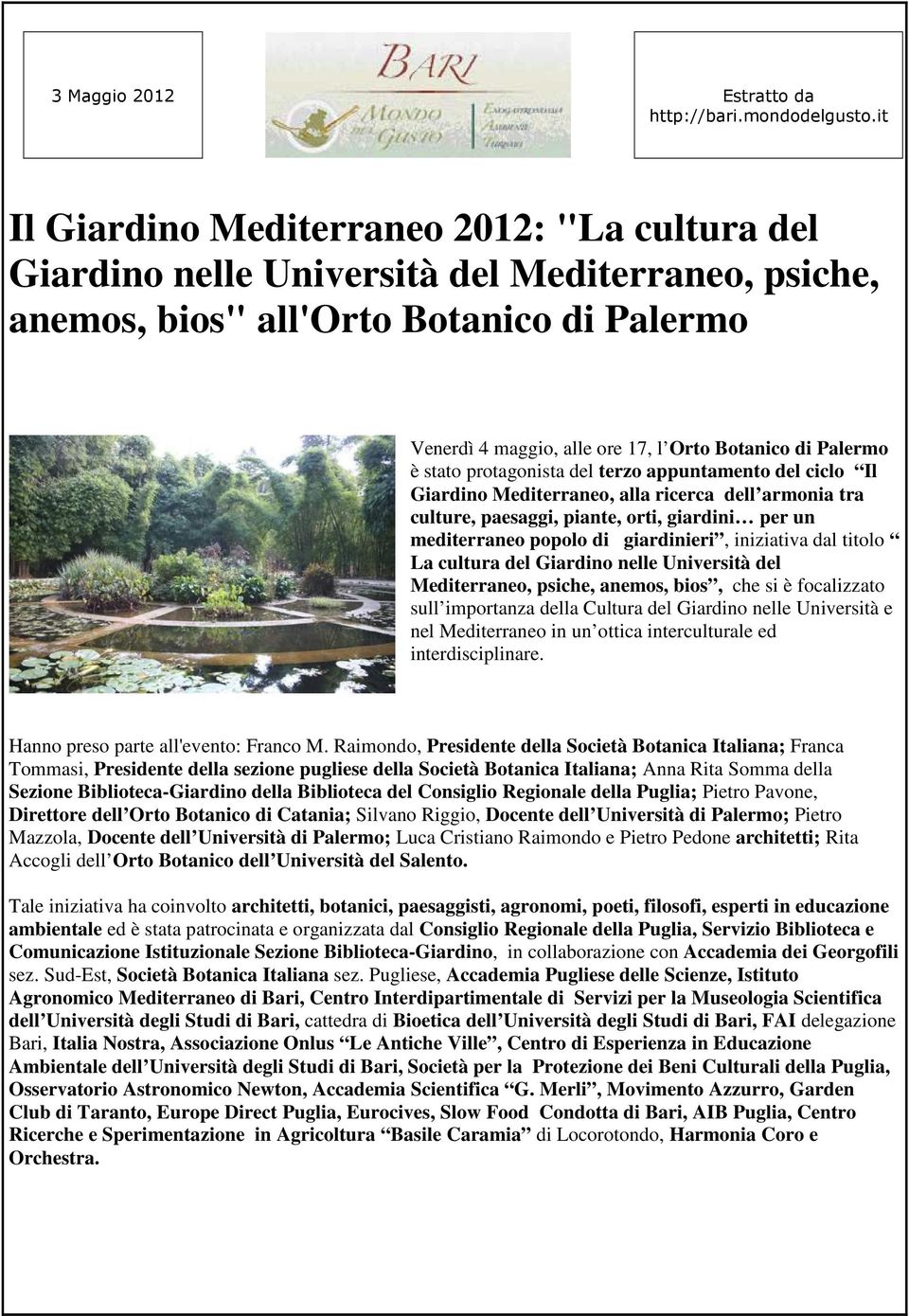 Palermo è stato protagonista del terzo appuntamento del ciclo Il Giardino Mediterraneo, alla ricerca dell armonia tra culture, paesaggi, piante, orti, giardini per un mediterraneo popolo di