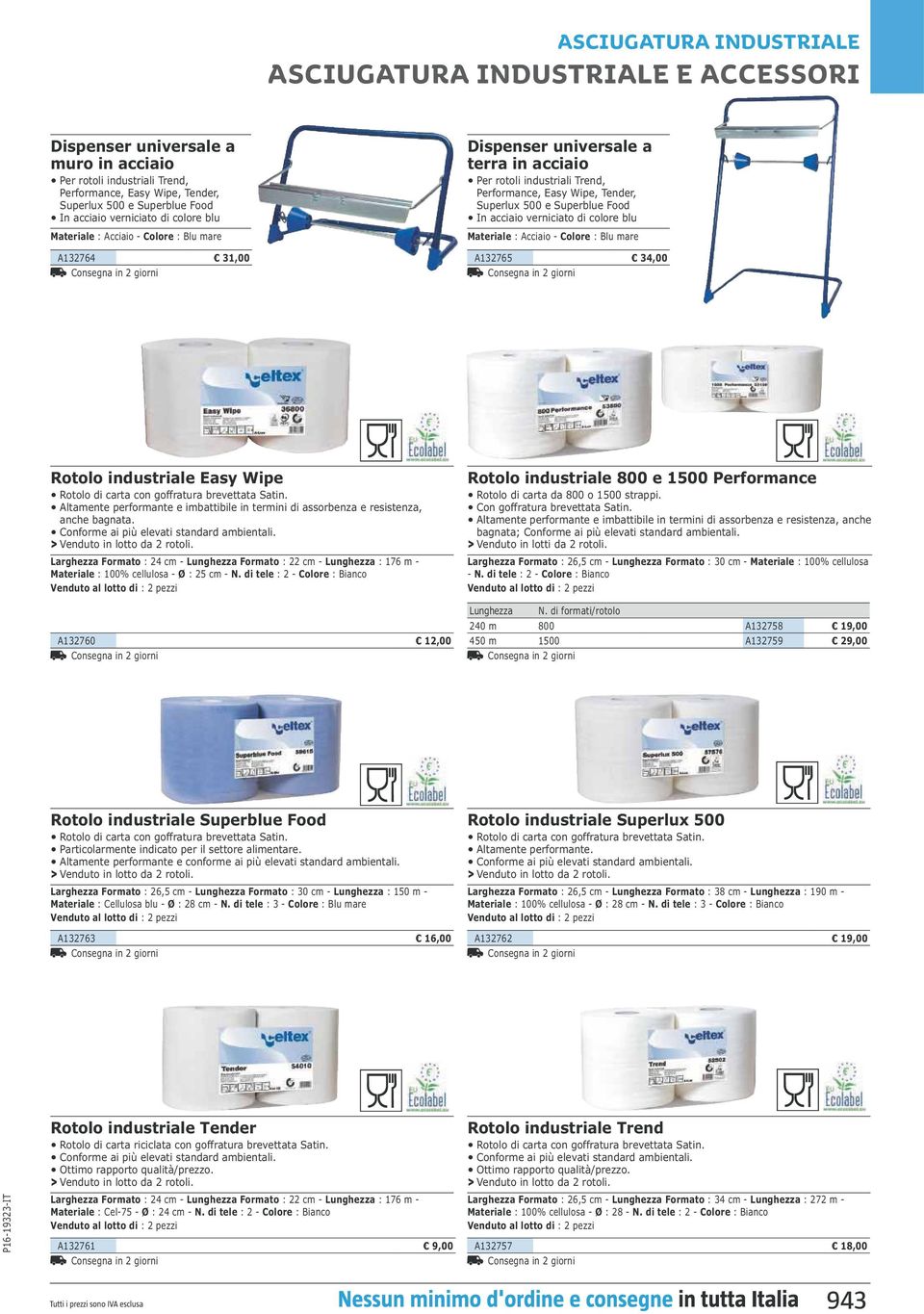 Tender, Superlux 500 e Superblue Food In acciaio verniciato di colore blu Materiale : Acciaio - : Blu mare A132765 34,00 Consegna in 2 giorni Rotolo industriale Easy Wipe Rotolo di carta con