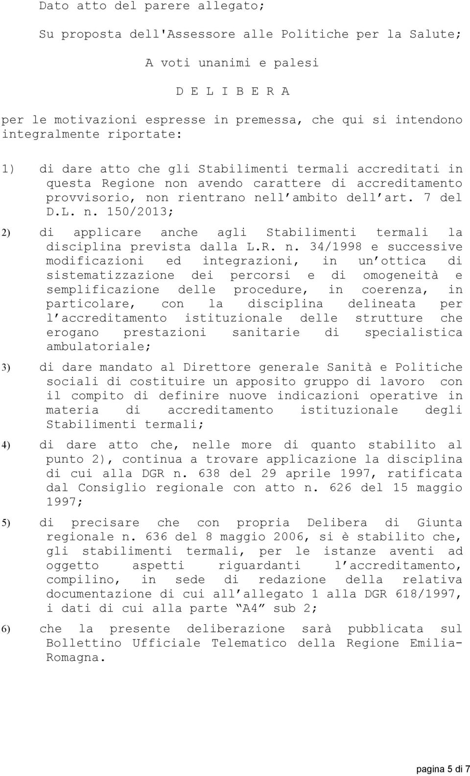 n. 150/2013; 2) di applicare anche agli Stabilimenti termali la disciplina prevista dalla L.R. n.