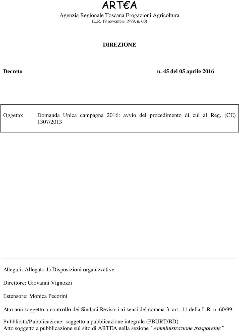(CE) 1307/2013 Allegati: Allegato 1) Disposizioni organizzative Direttore: Giovanni Vignozzi Estensore: Monica Pecorini Atto non soggetto a