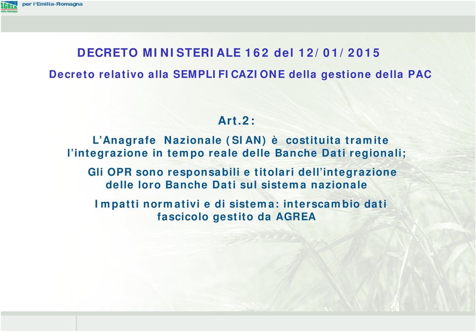 2: L Anagrafe Nazionale (SIAN) è costituita tramite l integrazione in tempo reale delle Banche